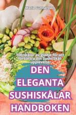 DEN ELEGANTA SUSHISKÅLAR HANDBOKEN af Maria Gunnarsson