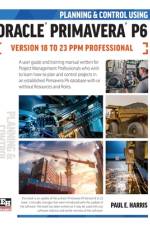 Planning and Control Using Oracle Primavera P6 Versions 18 to 23 PPM Professional af Paul E Harris
