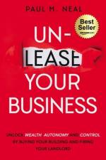Un-Lease Your Business af Paul M Neal