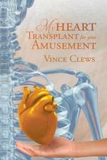 My Heart Transplant For Your Amusement af Vince Clews