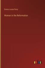 Woman in the Reformation af Emma Louise Parry
