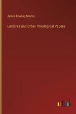 Lectures and Other Theological Papers