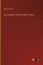 Our Pumpkin Vine and Other Poems af Ephraim Terry