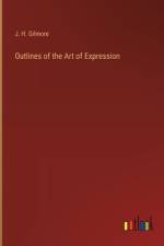 Outlines of the Art of Expression af J. H. Gilmore