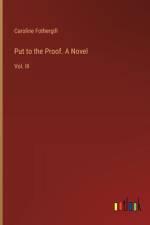 Put to the Proof. A Novel