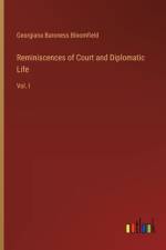 Reminiscences of Court and Diplomatic Life af Georgiana Baroness Bloomfield