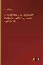 Reminiscences of the Royal Burgh of Haddington and Old East Lothian Agriculturists