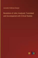 Revelation of John; Analyzed, Translated and Accompanied with Critical Studies af Leicester Ambrose Sawyer