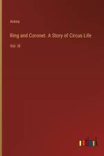 Ring and Coronet. A Story of Circus Life af Arena