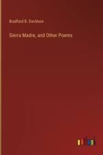 Sierra Madre, and Other Poems af Bradford B. Davidson