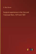 Surgical experiences in the Zulu and Transvaal Wars, 1879 and 1881 af D. Blair Brown