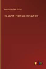 The Law of Fraternities and Societies af Andrew Jackson Hirschl