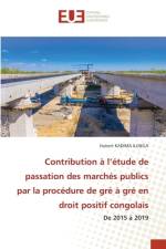 Contribution à l¿étude de passation des marchés publics par la procédure de gré à gré en droit positif congolais af Hubert Kadima Ilunga