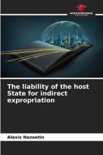 The liability of the host State for indirect expropriation af Alexis Nazoetin