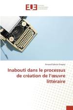 Inabouti dans le processus de création de l¿¿uvre littéraire af Arnaud Fabrice Groyou