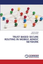 TRUST BASED SECURE ROUTING IN MOBILE ADHOC NETWORK af Sachi Joshi