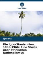 Die Igbo-Staatsunion, 1936-1966: Eine Studie über ethnischen Nationalismus af Ejitu Ota