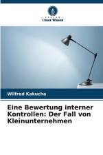 Eine Bewertung interner Kontrollen: Der Fall von Kleinunternehmen af Wilfred Kakucha
