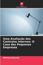 Uma Avaliação dos Controlos Internos: O Caso das Pequenas Empresas af Wilfred Kakucha