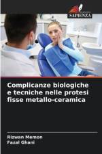Complicanze biologiche e tecniche nelle protesi fisse metallo-ceramica af Rizwan Memon