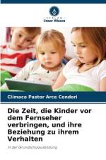 Die Zeit, die Kinder vor dem Fernseher verbringen, und ihre Beziehung zu ihrem Verhalten af Clímaco Pastor Arce Condori