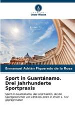 Sport in Guantánamo. Drei Jahrhunderte Sportpraxis af Enmanuel Adrián Figueredo de la Rosa