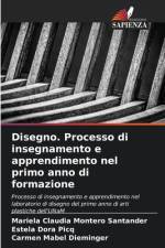 Disegno. Processo di insegnamento e apprendimento nel primo anno di formazione af Mariela Claudia Montero Santander