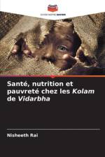 Santé, nutrition et pauvreté chez les Kolam de Vidarbha af Nisheeth Rai