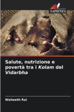 Salute, nutrizione e povertà tra i Kolam del Vidarbha af Nisheeth Rai