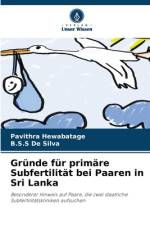 Gründe für primäre Subfertilität bei Paaren in Sri Lanka af Pavithra Hewabatage