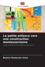 La petite enfance vers une construction montessorienne af Beatriz Manterola Vince