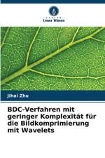 BDC-Verfahren mit geringer Komplexität für die Bildkomprimierung mit Wavelets af Jihai Zhu