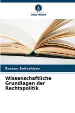 Wissenschaftliche Grundlagen der Rechtspolitik af Rustam Sativaldyev