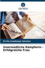 Unermüdliche Kämpferin - Erfolgreiche Frau af Ercilia Guadalupe Sánchez