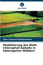 Modellierung des Blatt-Chlorophyll-Gehalts in heterogenen Wäldern af Elias Cherenet Weldemariam