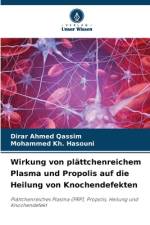 Wirkung von plättchenreichem Plasma und Propolis auf die Heilung von Knochendefekten af Dirar Ahmed Qassim