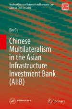 Chinese Multilateralism in the Asian Infrastructure Investment Bank (Aiib) af Bin Gu