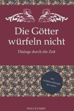 Die Götter würfeln nicht - Dialoge durch die Zeit af Wolf Kunert