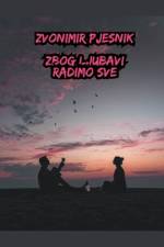 Zbog Ljubavi Radimo Sve af Zvonimir Pjesnik