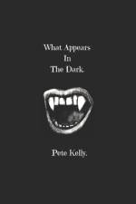 What appears in the dark af Pete Kelly