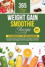 Weight Gain Smoothie Recipe Cookbook for Beginners af Lisa R Blackford