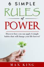 6 Simple Rules of Power af Max King