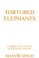 Tortured Elephants af Manvir Singh