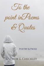 To the Point in Poems & Quotes af Andrew E Checkley