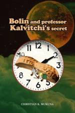 Bolin and Professor Kalvitchi's secret af Christian Mukuna