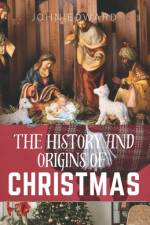 The history and origins of Christmas af John Edward