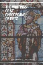 The Writings of St. Chrodegang of Metz