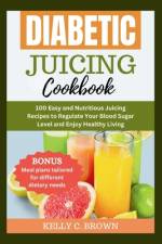 Diabetic Juicing Cookbook af Kelly C Brown