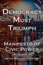 Democracy Must Triumph af Kevin Michael Verkamp