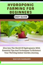 Hydroponic Farming for Beginners Easy Guide af Waylen Bannard